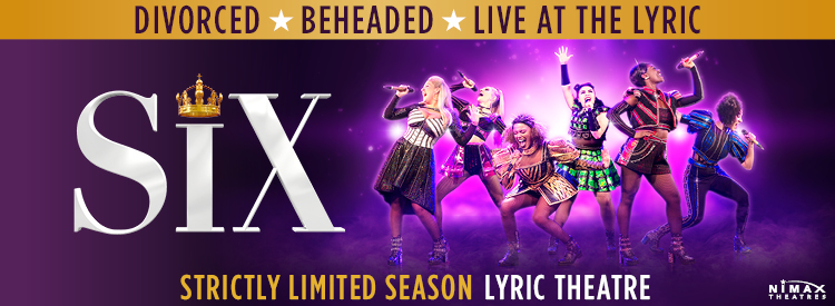 Six The Musical (Lyric Theatre)