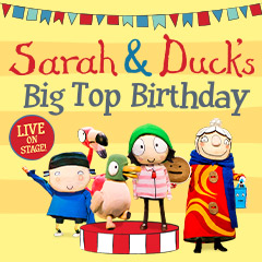 Book Sarah & Duck’s Big Top Birthday Tickets